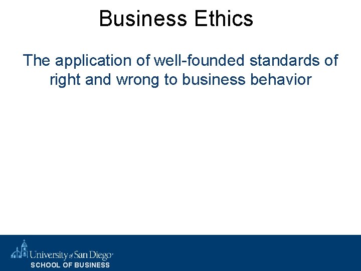 Business Ethics The application of well-founded standards of right and wrong to business behavior