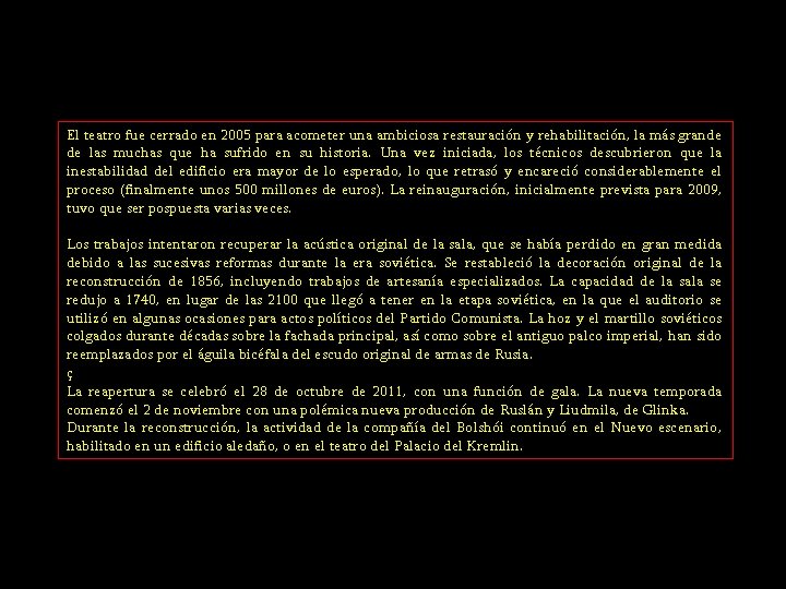 El teatro fue cerrado en 2005 para acometer una ambiciosa restauración y rehabilitación, la