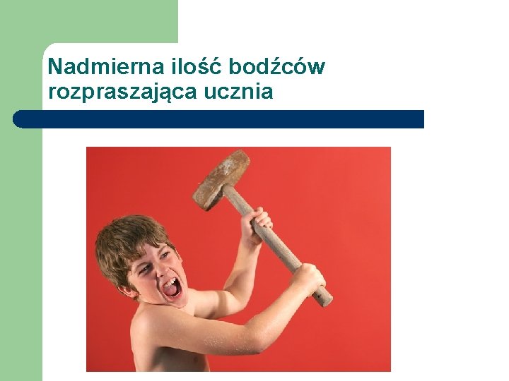 Nadmierna ilość bodźców rozpraszająca ucznia 