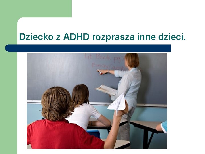 Dziecko z ADHD rozprasza inne dzieci. 