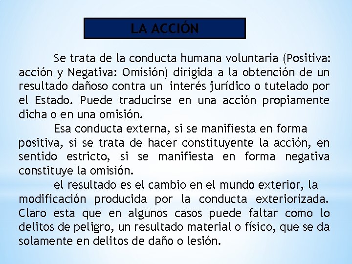 LA ACCIÓN Se trata de la conducta humana voluntaria (Positiva: acción y Negativa: Omisión)