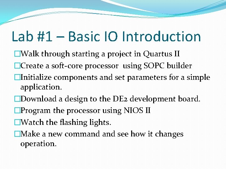 Lab #1 – Basic IO Introduction �Walk through starting a project in Quartus II