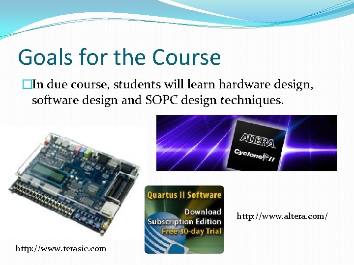 Goals for the Course �In due course, students will learn hardware design, software design