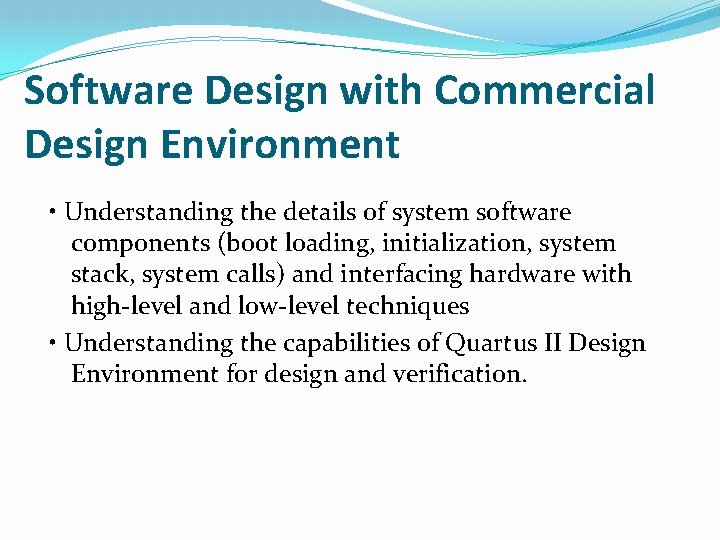 Software Design with Commercial Design Environment • Understanding the details of system software components