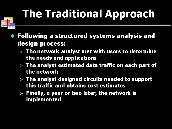 The Traditional Approach v Following a structured systems analysis and design process: Ø Ø
