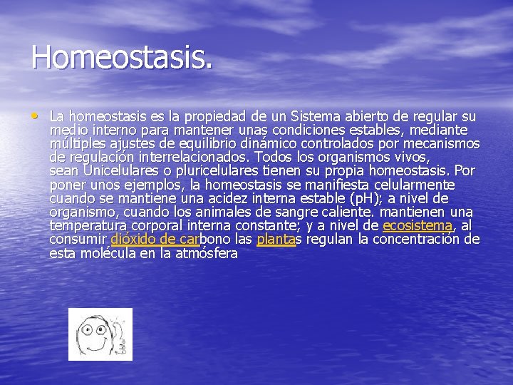 Homeostasis. • La homeostasis es la propiedad de un Sistema abierto de regular su