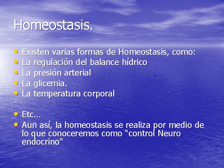 Homeostasis. • Existen varias formas de Homeostasis, como: • La regulación del balance hídrico