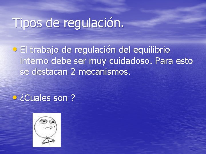 Tipos de regulación. • El trabajo de regulación del equilibrio interno debe ser muy