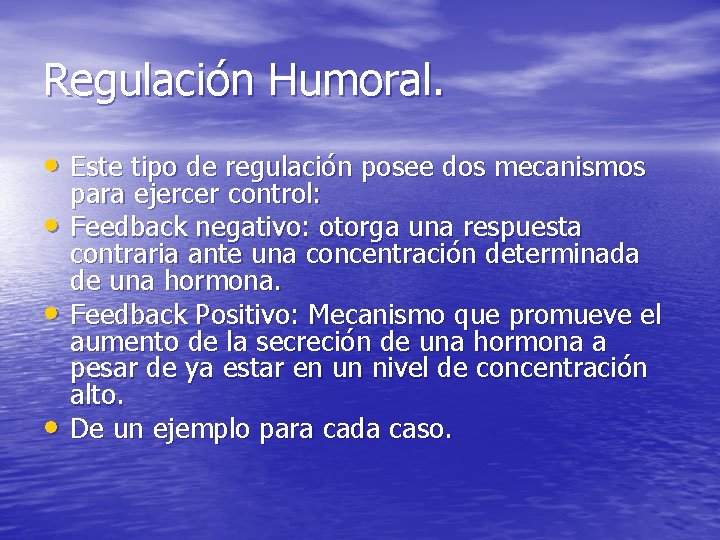 Regulación Humoral. • Este tipo de regulación posee dos mecanismos • • • para