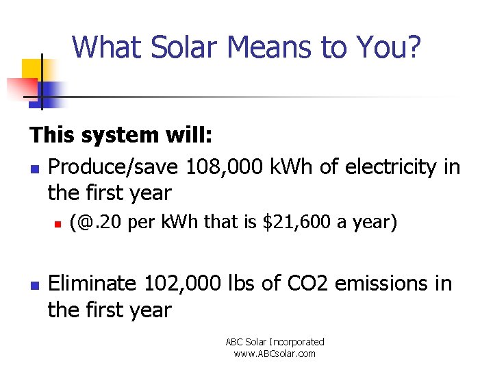 What Solar Means to You? This system will: n Produce/save 108, 000 k. Wh