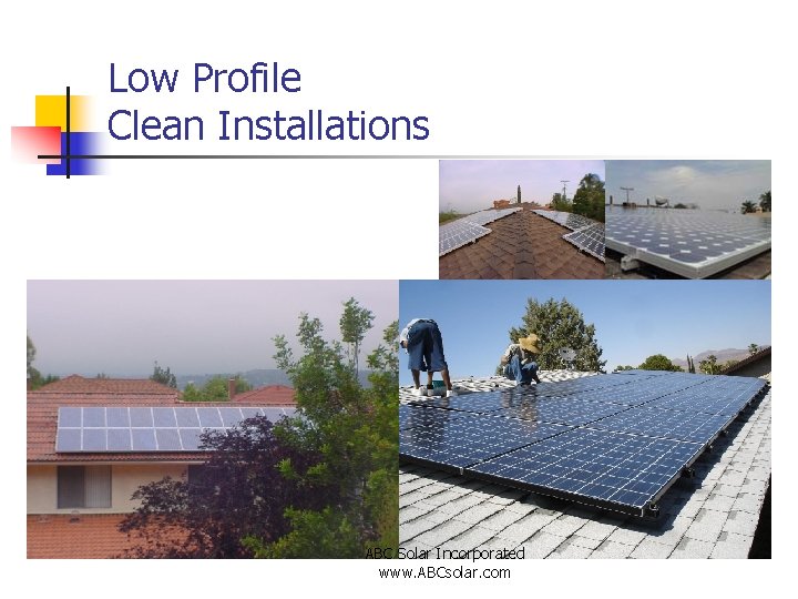 Low Profile Clean Installations ABC Solar Incorporated www. ABCsolar. com 