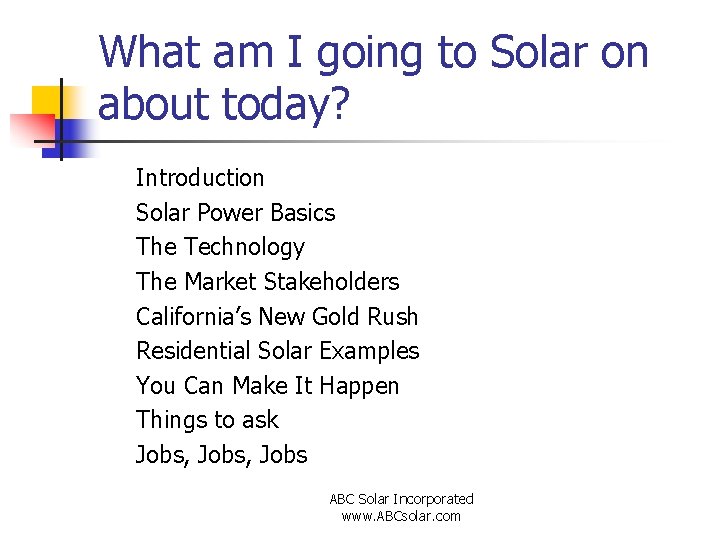 What am I going to Solar on about today? Introduction Solar Power Basics The