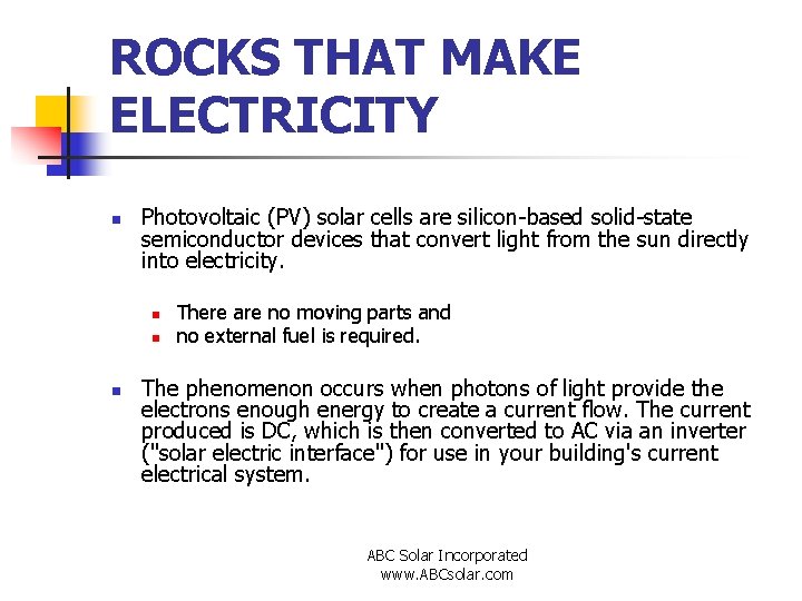 ROCKS THAT MAKE ELECTRICITY n Photovoltaic (PV) solar cells are silicon-based solid-state semiconductor devices