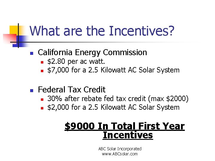 What are the Incentives? n California Energy Commission n $2. 80 per ac watt.