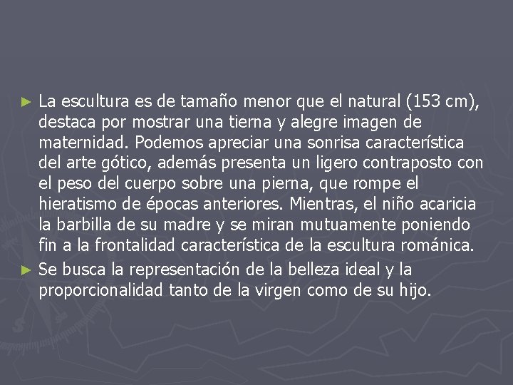 La escultura es de tamaño menor que el natural (153 cm), destaca por mostrar