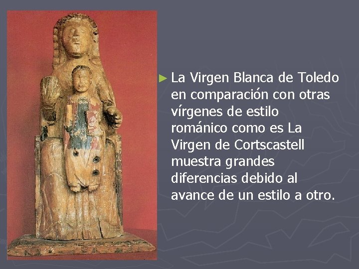 ► La Virgen Blanca de Toledo en comparación con otras vírgenes de estilo románico