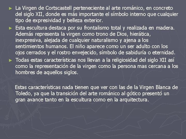 La Virgen de Cortscastell perteneciente al arte románico, en concreto del siglo XII, donde