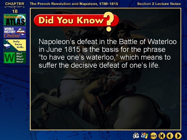 Napoleon’s defeat in the Battle of Waterloo in June 1815 is the basis for
