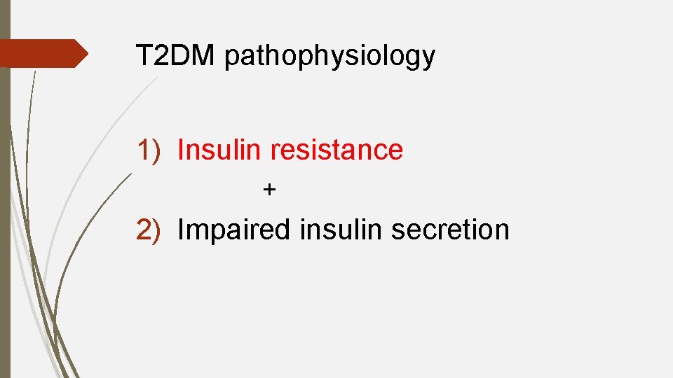 T 2 DM pathophysiology 1) Insulin resistance + 2) Impaired insulin secretion 