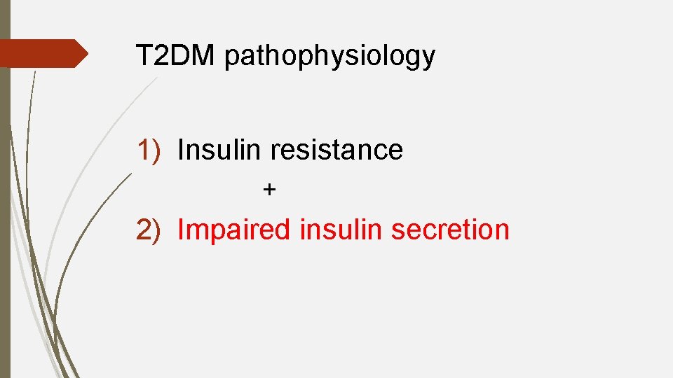 T 2 DM pathophysiology 1) Insulin resistance + 2) Impaired insulin secretion 