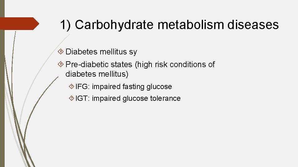 1) Carbohydrate metabolism diseases Diabetes mellitus sy Pre-diabetic states (high risk conditions of diabetes