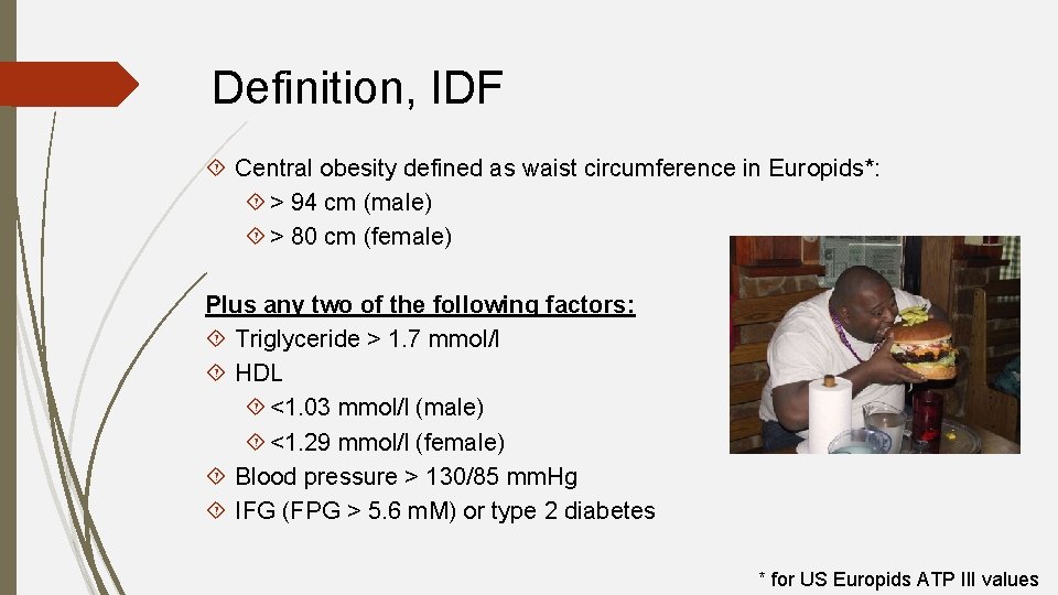 Definition, IDF Central obesity defined as waist circumference in Europids*: > 94 cm (male)