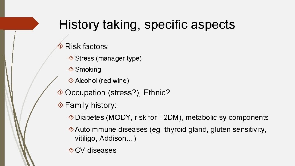 History taking, specific aspects Risk factors: Stress (manager type) Smoking Alcohol (red wine) Occupation