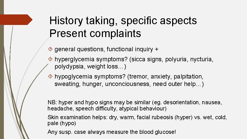 History taking, specific aspects Present complaints general questions, functional inquiry + hyperglycemia symptoms? (sicca