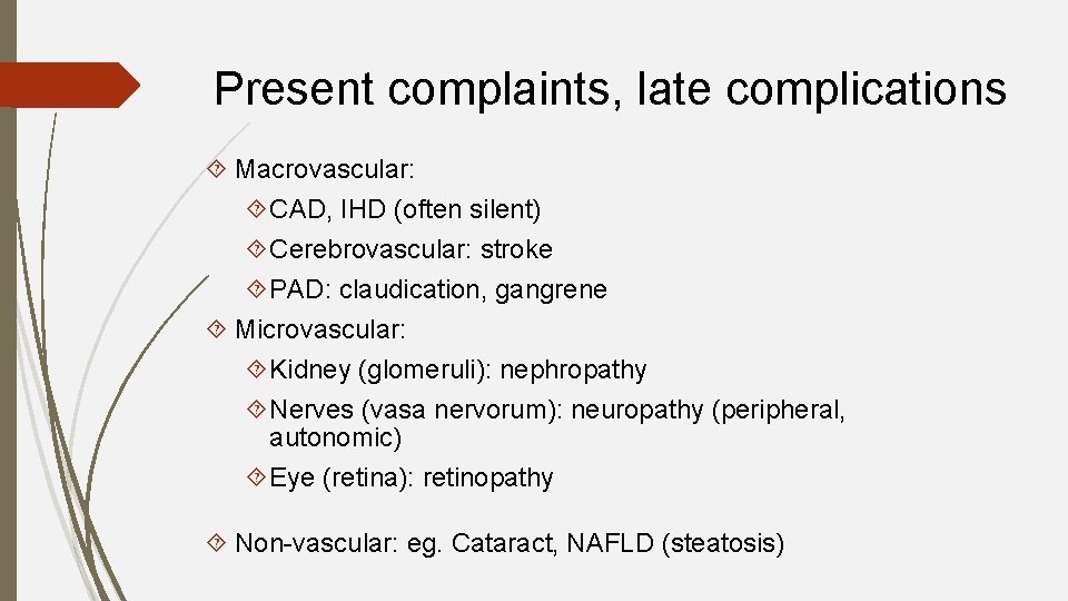 Present complaints, late complications Macrovascular: CAD, IHD (often silent) Cerebrovascular: stroke PAD: claudication, gangrene