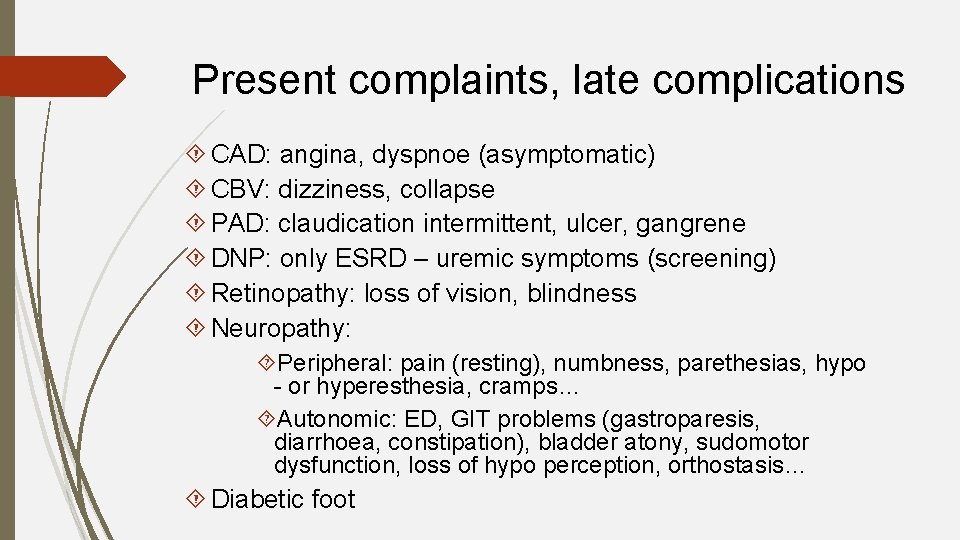 Present complaints, late complications CAD: angina, dyspnoe (asymptomatic) CBV: dizziness, collapse PAD: claudication intermittent,