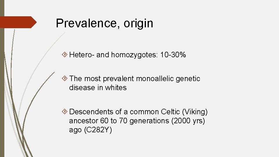 Prevalence, origin Hetero- and homozygotes: 10 -30% The most prevalent monoallelic genetic disease in