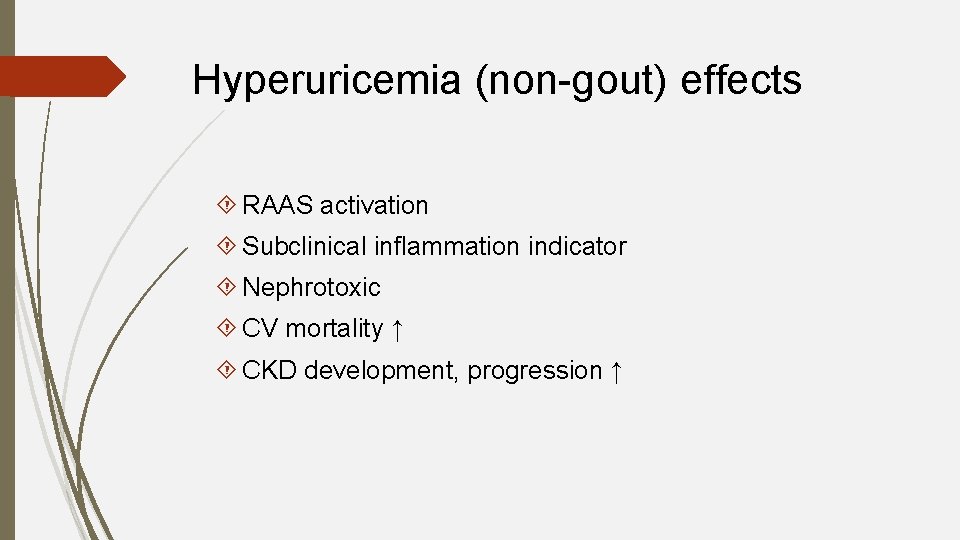 Hyperuricemia (non-gout) effects RAAS activation Subclinical inflammation indicator Nephrotoxic CV mortality ↑ CKD development,