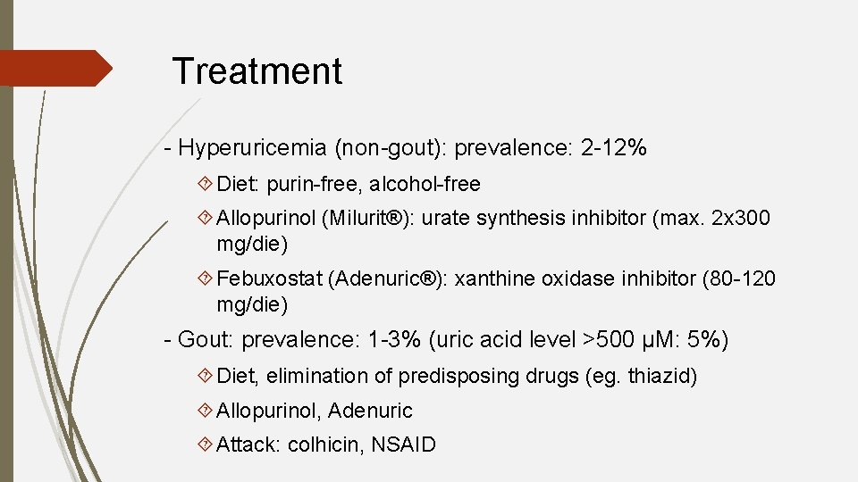 Treatment - Hyperuricemia (non-gout): prevalence: 2 -12% Diet: purin-free, alcohol-free Allopurinol (Milurit®): urate synthesis