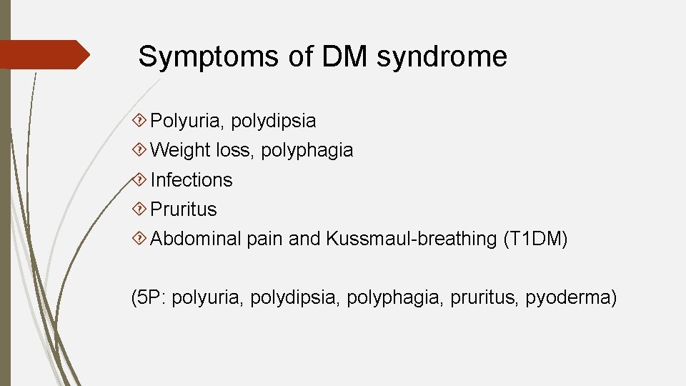 Symptoms of DM syndrome Polyuria, polydipsia Weight loss, polyphagia Infections Pruritus Abdominal pain and