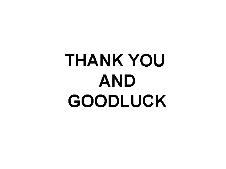 THANK YOU AND GOODLUCK 