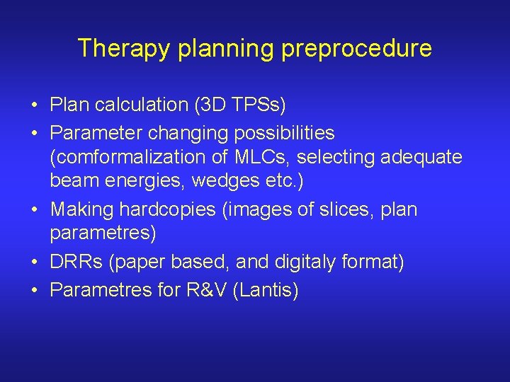 Therapy planning preprocedure • Plan calculation (3 D TPSs) • Parameter changing possibilities (comformalization