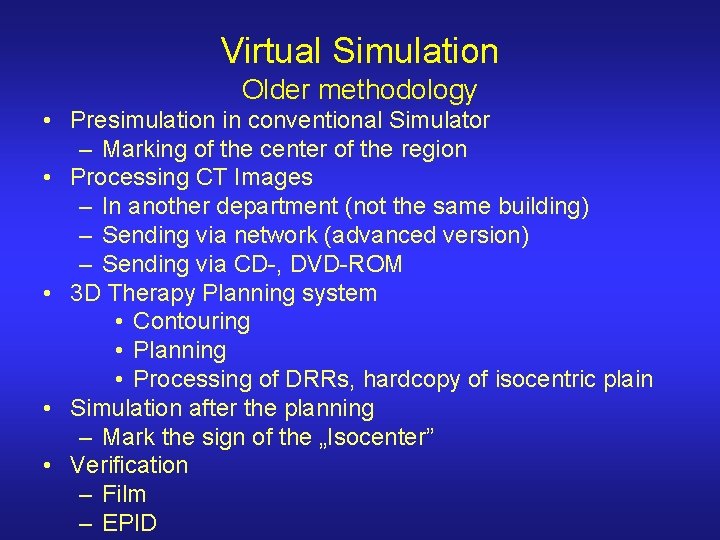 Virtual Simulation Older methodology • Presimulation in conventional Simulator – Marking of the center