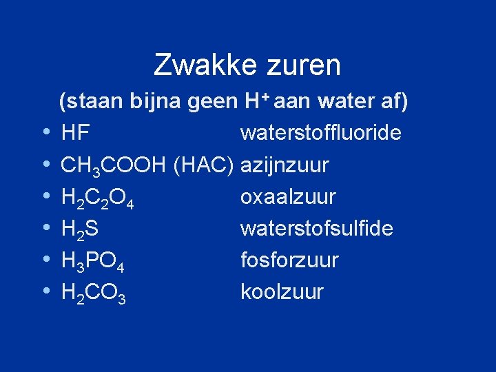Zwakke zuren • • • (staan bijna geen H+ aan water af) HF waterstoffluoride