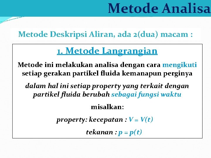 Metode Analisa Metode Deskripsi Aliran, ada 2(dua) macam : 1. Metode Langrangian Metode ini