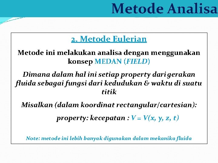 Metode Analisa 2. Metode Eulerian Metode ini melakukan analisa dengan menggunakan konsep MEDAN (FIELD)