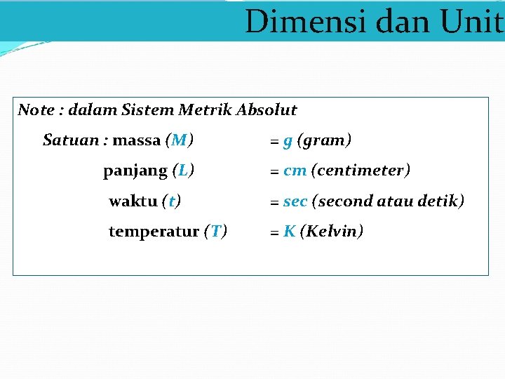 Dimensi dan Unit Note : dalam Sistem Metrik Absolut Satuan : massa (M) panjang