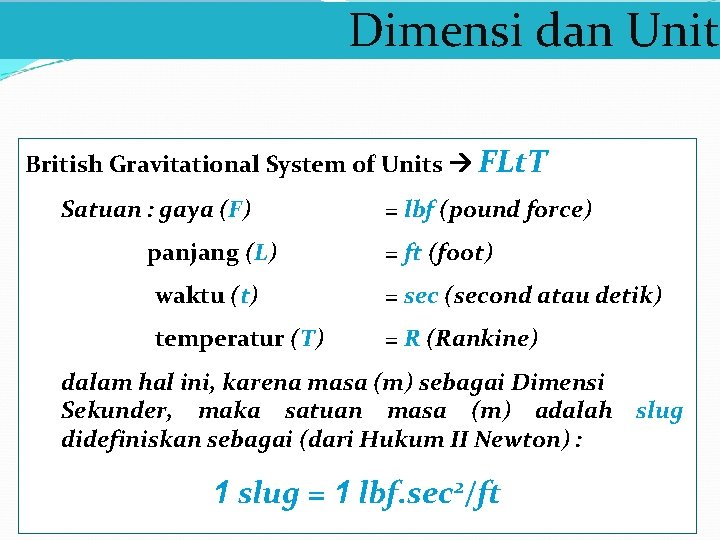 Dimensi dan Unit British Gravitational System of Units FLt. T Satuan : gaya (F)