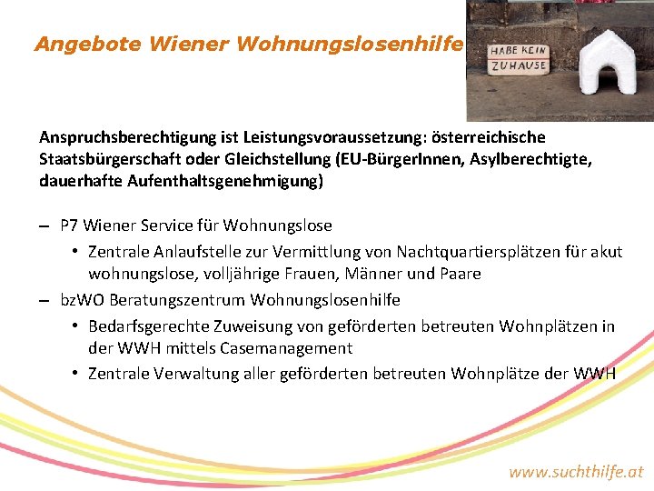 Angebote Wiener Wohnungslosenhilfe Anspruchsberechtigung ist Leistungsvoraussetzung: österreichische Staatsbürgerschaft oder Gleichstellung (EU-Bürger. Innen, Asylberechtigte, dauerhafte