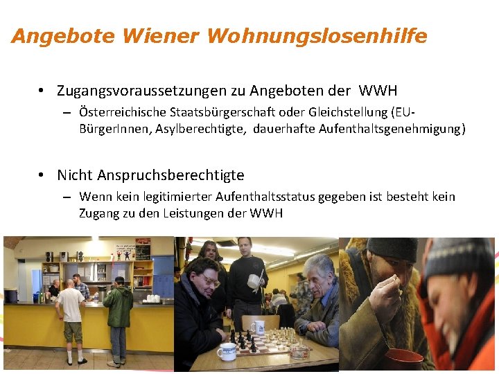 Angebote Wiener Wohnungslosenhilfe • Zugangsvoraussetzungen zu Angeboten der WWH – Österreichische Staatsbürgerschaft oder Gleichstellung