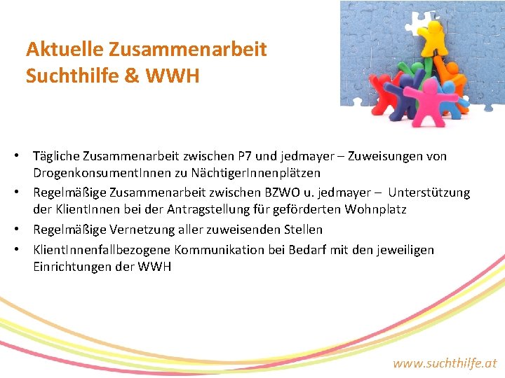 Aktuelle Zusammenarbeit Suchthilfe & WWH • Tägliche Zusammenarbeit zwischen P 7 und jedmayer –