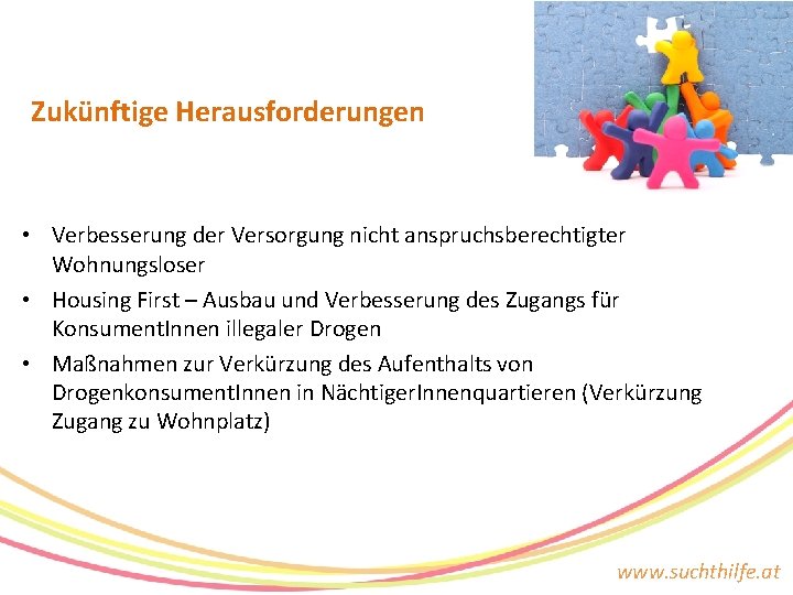 Zukünftige Herausforderungen • Verbesserung der Versorgung nicht anspruchsberechtigter Wohnungsloser • Housing First – Ausbau