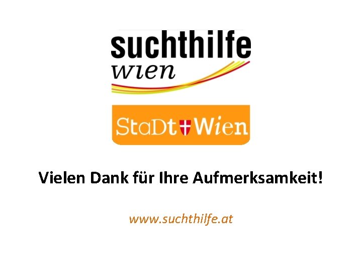 Vielen Dank für Ihre Aufmerksamkeit! www. suchthilfe. at 