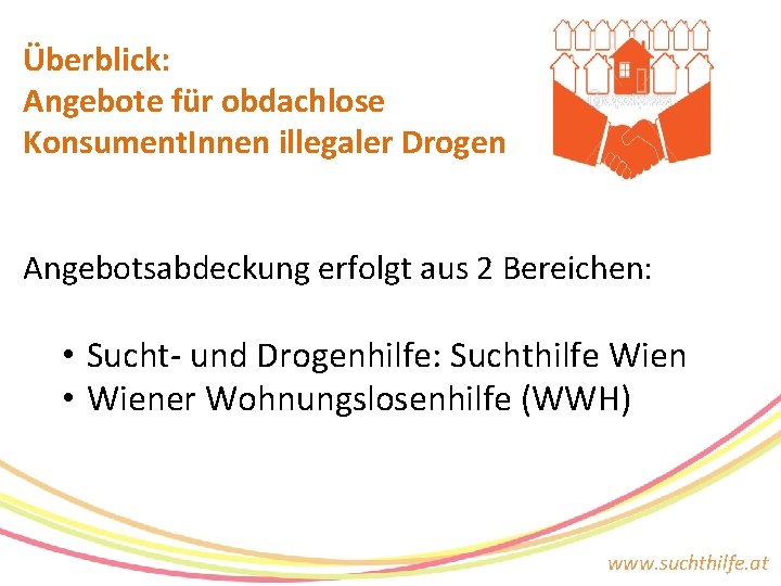 Überblick: Angebote für obdachlose Konsument. Innen illegaler Drogen Angebotsabdeckung erfolgt aus 2 Bereichen: •