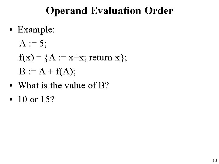 Operand Evaluation Order • Example: A : = 5; f(x) = {A : =