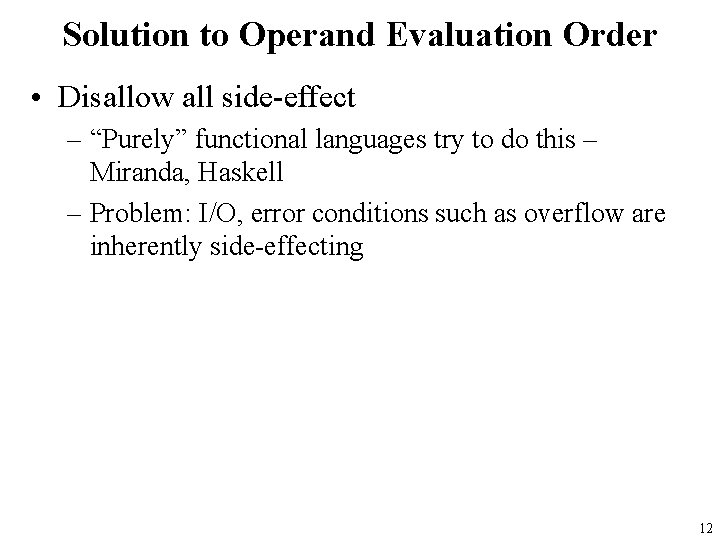 Solution to Operand Evaluation Order • Disallow all side-effect – “Purely” functional languages try